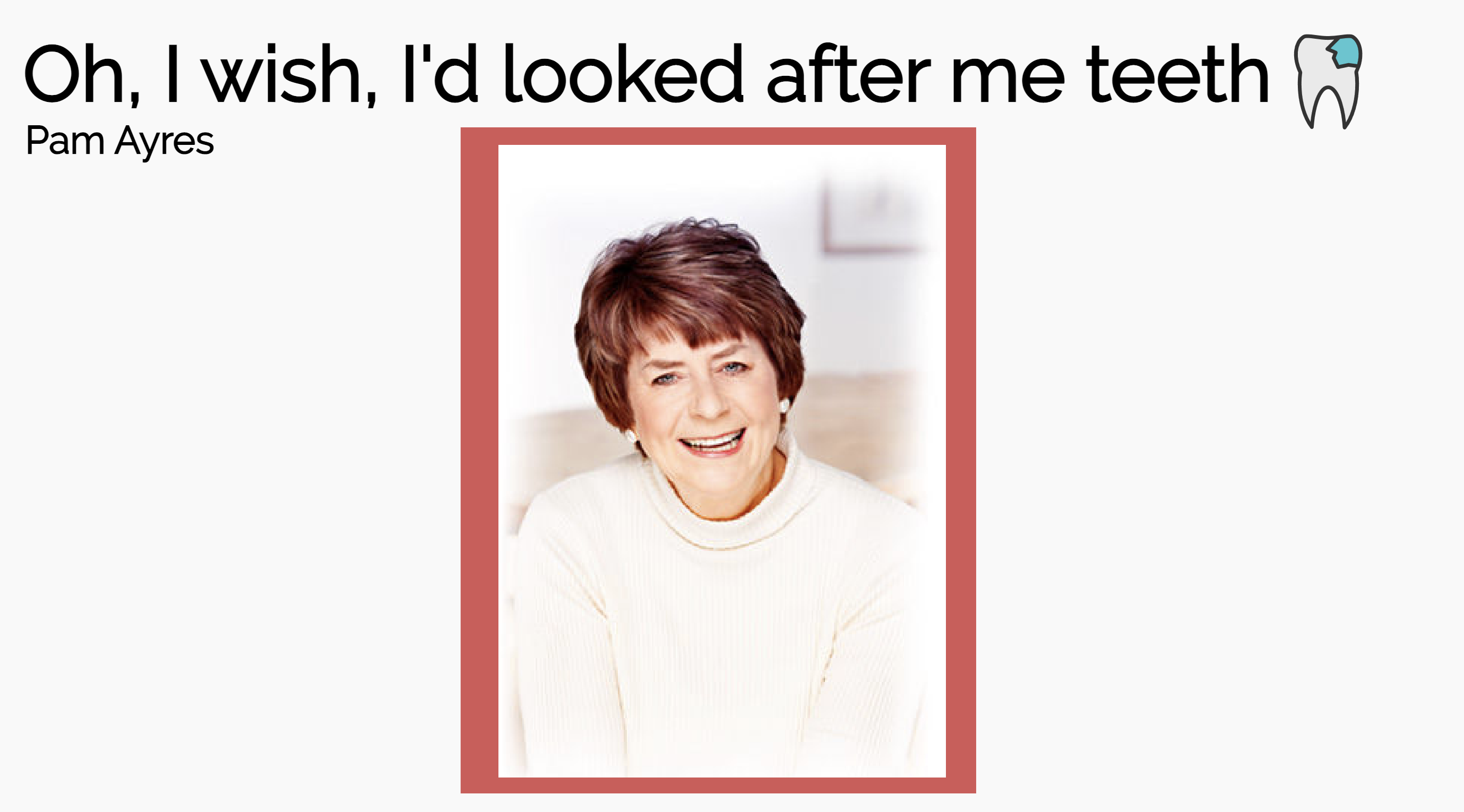 Oh, I wish I'd looked after me teeth