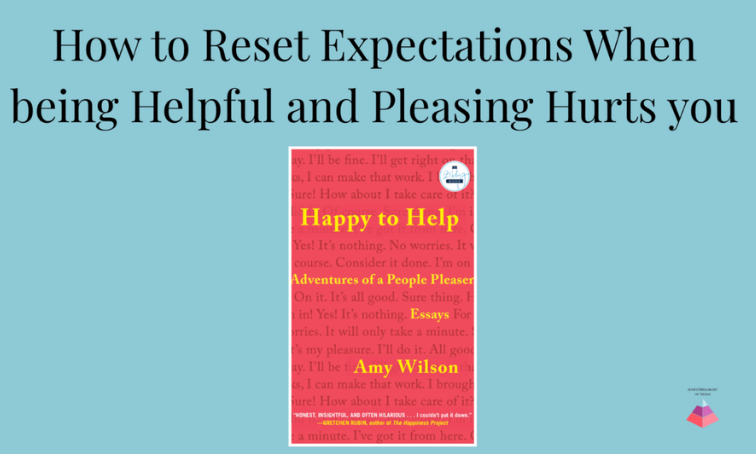 How to Reset Expectations When Being Helpful + Pleasing Hurts You